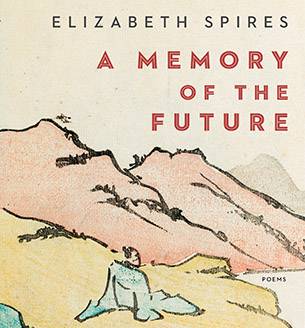A Memory of the Future by Elizabeth Spires